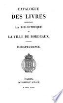 Catalogue des livres composant la Bibliothéque de la ville de Bordeaux