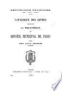 Catalogue des livres composant la bibliothèque du Conseil municipal de Paris