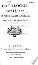 Catalogue des livres de feu M. l'abbé Lacroix, obéancier de St-Just