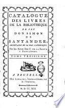 Catalogue des livres de la bibliothèque de feu don Simon de Santander, secrètaire de sa Maj. catholique. Par son neveu, don C. de la Serna y Santander. Tome premier [-quatrieme]
