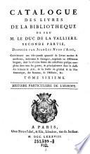 Catalogue des livres de la bibliotheque de feu M. le Duc de la Valliere. Second partie