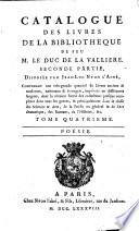 Catalogue des livres de la bibliotheque de feu m. le duc de la Valliere. Seconde partie, disposée par Jean-Luc Nyon l'ainé. Contenant une très-grande quantité de livres anciens & modernes, nationaux & étrangers, imprimés en différentes langues, dont la réunion forme des collections presque completes dans tous les genres, & principalement dans la classe des Sciences & Arts, de la Poésie en général & de l'Art dramatique, des Romans, de l'Histoire, &c. Tome premier [- sixieme]