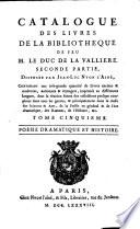 Catalogue des livres de la bibliotheque de feu M. le duc de la Valliere, seconde partie, disposée par Jean-Luc Nyon L'Aîné, [...].: Poésie dramatique et histoire