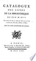 Catalogue des livres de la bibliotheque de Monsieur G+++. Dispose et mis en ordre