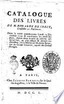 Catalogue des livres de M. Bonardy de Crecy, conseiller au Parlement. Dont la vente commencera lundi 14 décembre 1750 & continuera les jours suivans ... en la maison de madame Baron, rue du Grand Chantier, auprès des Enfans Rouges
