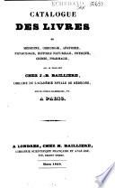 Catalogue des livres de medecine, chirurgie, anatomie, physiologie, histoire naturelle, physique, chimie, pharmacie, qui se trouvent chez J.-B. Bailliere...a Paris
