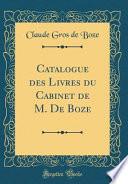 Catalogue des Livres du Cabinet de M. De Boze (Classic Reprint)