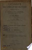 Catalogue des livres et des gravures délaissés par ... P. Engels et P.J. Ledeboer, docteurs en droit à Leide et à la Haye, P. van Meurs, docteur en médecine à Harlem, I.J. de Vink, professeur de dessin à l'école-moyenne de Leide, dont la vente se fera Samedi 15 Octobre 1881 ... dans la maison de E.J. Brill ... à Leide