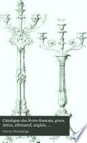 Catalogue des livres francais, grecs, latins, allemand, anglais, espagnols, italiens, portugais, orientaux; suivi de prix courants