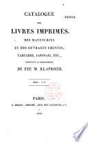 Catalogue des livres imprimés, des manuscrits et des ouvrages chinois, tartares, japonais, etc., composant la bibliothèque de feu M. Klaproth