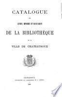 Catalogue des livres imprimés et manuscrits de la bibliothèque de la ville de Chateauroux