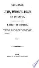 Catalogue des livres, manuscrits dessins et estampes, formant le cabinet de feu M. Borluut de Noortdonck