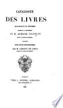 Catalogue des livres manuscrits et imprimés composant la bibliothèque de M. A. Cigongne ... Précédé d'une notice bibliographique par M. Leroux de Lincy