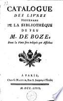 Catalogue des livres provenans de la bibliothèque de feu M. de Boze, dont la vente sera indiquée par affiches