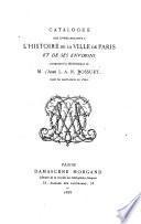 Catalogue des livres relatifs à l'histoire de la ville de Paris et de ses environs composant la bibliothèque de L. A. Bossuet