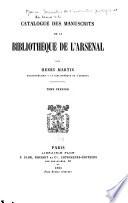 Catalogue des manuscrits de la Bibliothèque de l'Arsenal: Catalogue. 1885-92