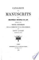 Catalogue des manuscrits de la Bibliothèque municipale de Caen précédé d'une notice historique sur la formation de la bibliothèque