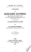 Catalogue des manuscrits égyptiens écrits sur papyrus, toile, tablettes et ostraca en caractères hiéroglyphiques, hiératiques, démotiques, grecs, coptes, arabes et latins qui sont conservés au Musée égyptien du Louvre