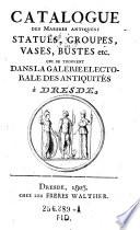 Catalogue des marbres antiques: statues, groupes, vases, bustes etc ...