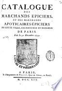 Catalogue des marchands epiciers et des marchands apoticaires-épiciers de cette ville, Fauxbourg et Banlieu de Paris
