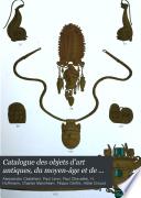 Catalogue des objets d'art antiques, du moyen-âge et de la renaissance dépendant de la succession Alessandro Castellani et dont la vente aura lieu à Paris