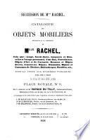 Catalogue des objets mobiliers dépendant de la succession de Mlle Rachel ...