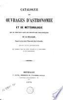 Catalogue des ouvrages d'astronomie et de météorologie qui se trouvent dans les principales bibliothèques de la Belgique, préparé et mis en ordre à l'Observatoire Royal de Bruxelles