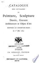 Catalogue des ouvrages de peinture, sculpture, dessin, gravure, architecture, arts décoratifs