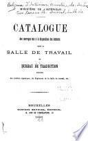 Catalogue des ouvrages mis à la disposition des lecteurs dans la Salle de travail du Bureau de traduction