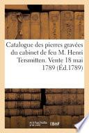 Catalogue Des Pierres Gravées Du Cabinet de Feu M. Henri Tersmitten. Vente 18 Mai 1789