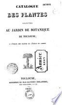 Catalogue des plantes cultivées au Jardin de Botanique de Toulouse ; à l'usage des élèves de l'Ecole du Jardin
