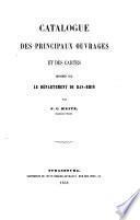 Catalogue des principaux ouvrages et des cartes imprimés sur le département du Bas-Rhin