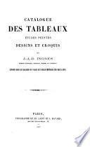 Catalogue des tableaux, études peintes, dessins et croquis de J.-A.-D. Ingres ...