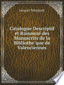 Catalogue Descriptif et Raisonne? des Manuscrits de la Bibliothe?que de Valenciennes