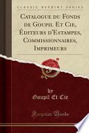 Catalogue Du Fonds de Goupil Et Cie, Éditeurs d'Estampes, Commissionnaires, Imprimeurs (Classic Reprint)