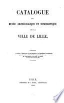 Catalogue du Musée archéologique et numismatique de la ville de Lille
