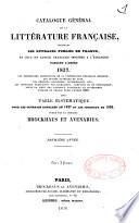 Catalogue général de la littérature française, contenant les ouvrages publiés en France, et ceux en langue française imprimés à l'étranger pendant l'année 1837... avec Table systématique pour les ouvrages imprimés en 1837 et les journaux de 1838