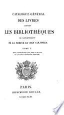 Catalogue général des livres composant les bibliothèques du Département de la marine et des colonies