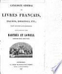 Catalogue général des livres français italiens, espagnols, etc., tant anciens que modernes ...