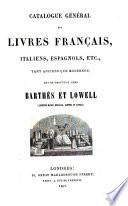 Catalogue général des livres français, italiens, espagnols, etc., tant anciens que modernes, qui se trouvent chez Barthés et Lowell
