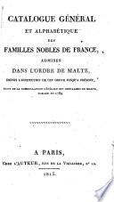 Catalogue général et alphabétique des familles nobles de France admises dans l'Ordre de Malte, depuis l'institution de cet Ordre jusqu'a présent, suivi de la nomenclature générale des Chevaliers de Malte, publiée en 1789 [Nicolas Viton de Saint Allais]
