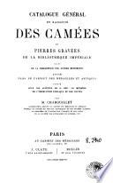 Catalogue général et raisonné des camées et pierres gravées de la Bibliothèque impériale