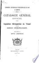 ... Catalogue gʹenʹeral officiel. Exposition rʹetrospective du travail et des sciences anthropologiques. Section II. Arts libʹeraux