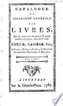 Catalogue ou collection générale des livres, qui se trouvent en grand & petit nombre en blanc, broché & rélié chez R. Gambar fils