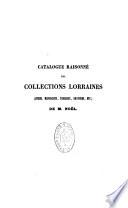 Catalogue raisonné des collections Lorraines...de M. Noël,...