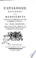 Catalogue raisonné des manuscrits conservés dans la Bibliothéque de la Ville & République de Genève; par Jean Senebier, ministre du Saint-Evangile, Bibliothécaire de la République de Genève ..