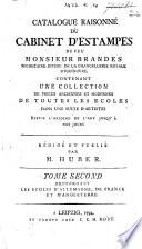 Catalogue raisonné du cabinet d'estampes de feu Monsieur Brandes ... contenant une collection de pièces anciennes et modernes de toutes les écoles dans une suite d'artistes ... Rédigé et publié par M. Huber