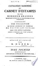 Catalogue raisonné du cabinet d'estampes de feu Monsieur Brandes ... contenant une collection de pièces anciennes et modernes de toutes les écoles dans une suite d'artistes ... Rédigé et publié par M. Huber