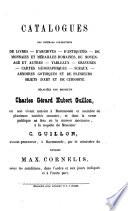 Catalogues des diverses collections de livres, d'archives, d'antiquités, de monnaies et médailles romaines, du Moy̆en-Âge et autres, tableaux, gravures, cartes géographiques, sceaux, armoires gothiques et de plusieurs objets d'art et de curiosité délaissées par Monsieur Charles Gérard Hubert Guillon ...
