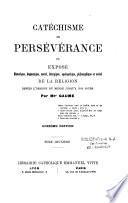 Catéchisme de persévérance, ou exposé historique, dogmatique, moral, liturgique, apololgétique philosophie et social de la religion depuis l'origine du monde jusqu'à nos jours
